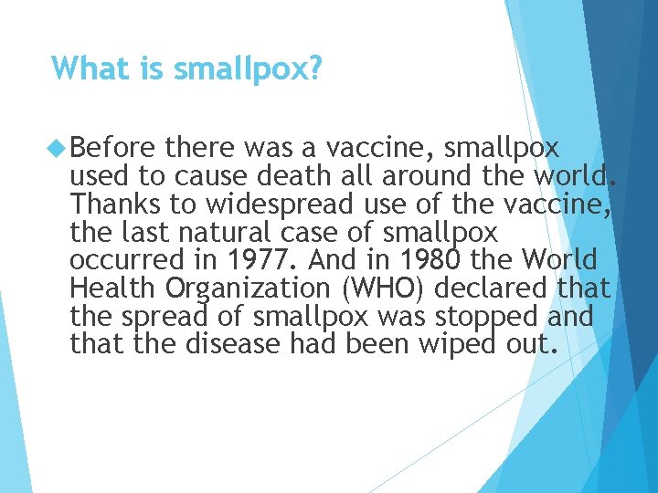 What is smallpox? Before there was a vaccine, smallpox used to cause death all