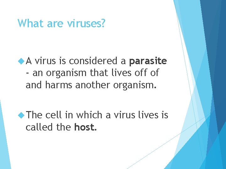 What are viruses? A virus is considered a parasite - an organism that lives