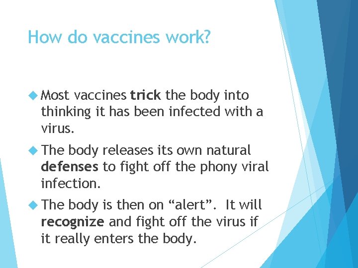 How do vaccines work? Most vaccines trick the body into thinking it has been