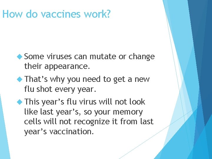 How do vaccines work? Some viruses can mutate or change their appearance. That’s why