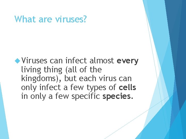 What are viruses? Viruses can infect almost every living thing (all of the kingdoms),