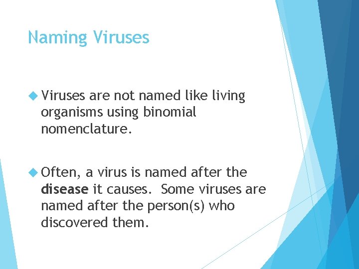 Naming Viruses are not named like living organisms using binomial nomenclature. Often, a virus