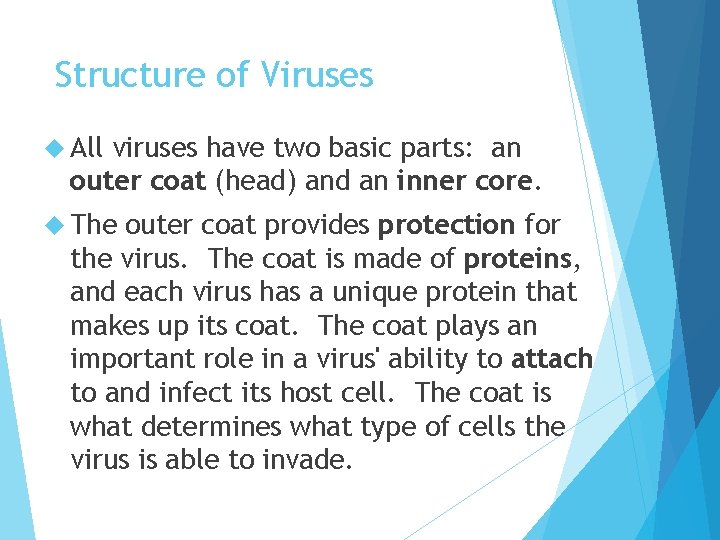 Structure of Viruses All viruses have two basic parts: an outer coat (head) and