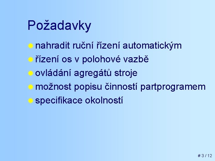 Požadavky ® nahradit ruční řízení automatickým ® řízení os v polohové vazbě ® ovládání