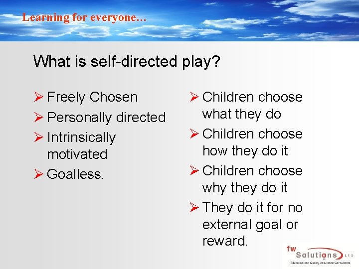 Learning for everyone… What is self-directed play? Ø Freely Chosen Ø Personally directed Ø