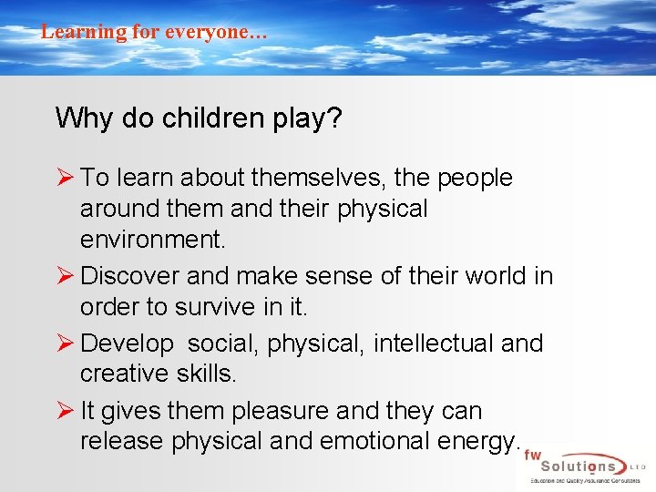 Learning for everyone… Why do children play? Ø To learn about themselves, the people