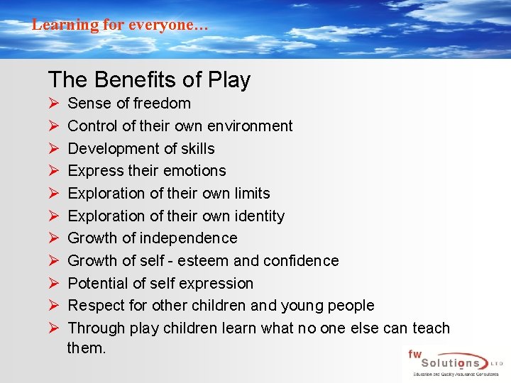 Learning for everyone… The Benefits of Play Ø Ø Ø Sense of freedom Control