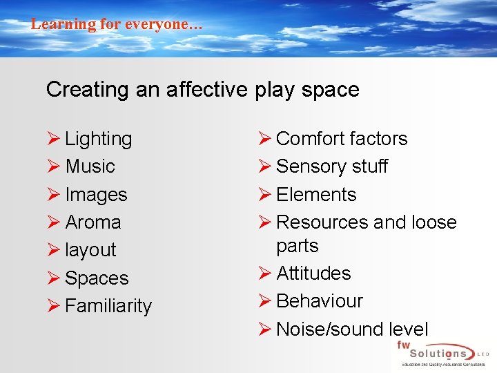 Learning for everyone… Creating an affective play space Ø Lighting Ø Music Ø Images