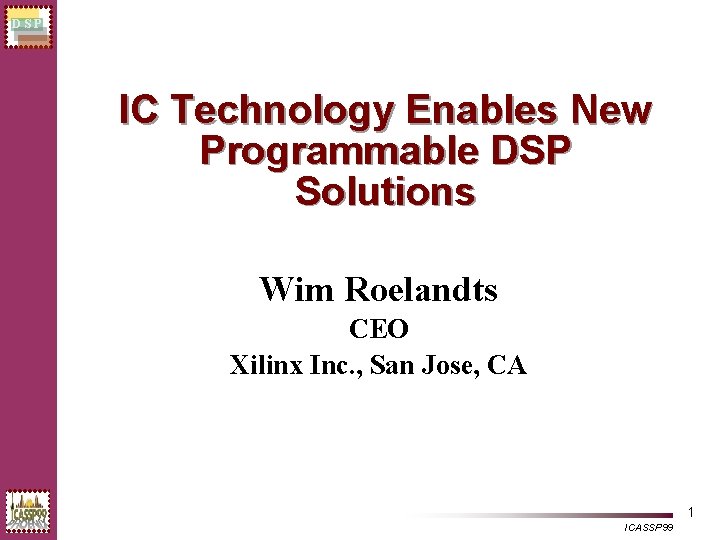 DSP IC Technology Enables New Programmable DSP Solutions Wim Roelandts CEO Xilinx Inc. ,