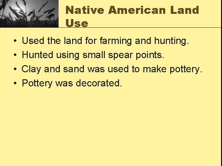 Native American Land Use • • Used the land for farming and hunting. Hunted