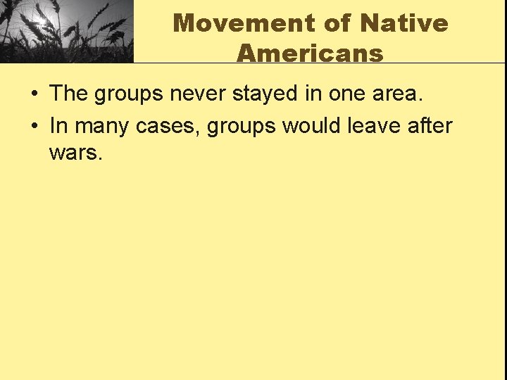 Movement of Native Americans • The groups never stayed in one area. • In