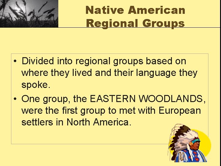 Native American Regional Groups • Divided into regional groups based on where they lived