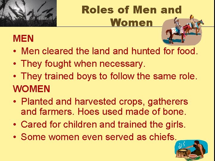 Roles of Men and Women MEN • Men cleared the land hunted for food.