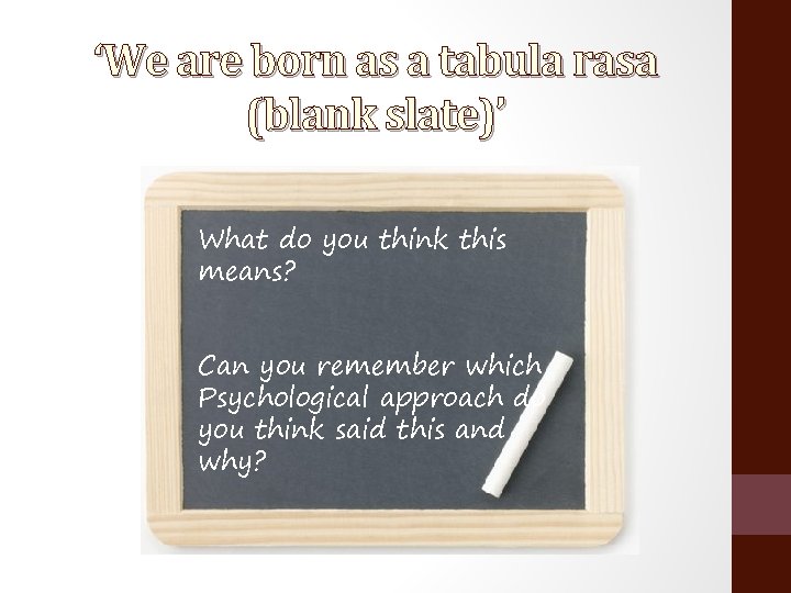 ‘We are born as a tabula rasa (blank slate)’ What do you think this