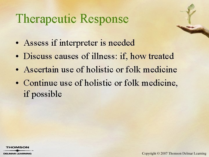 Therapeutic Response • • Assess if interpreter is needed Discuss causes of illness: if,