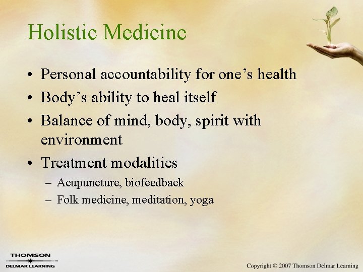 Holistic Medicine • Personal accountability for one’s health • Body’s ability to heal itself