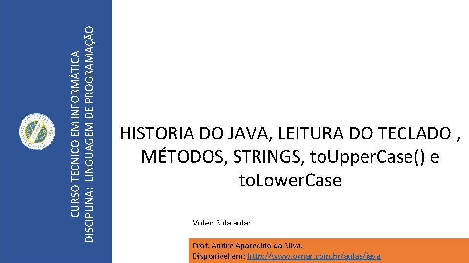 CURSO TECNICO EM INFORMÁTICA DISCIPLINA: LINGUAGEM DE PROGRAMAÇÃO HISTORIA DO JAVA, LEITURA DO TECLADO