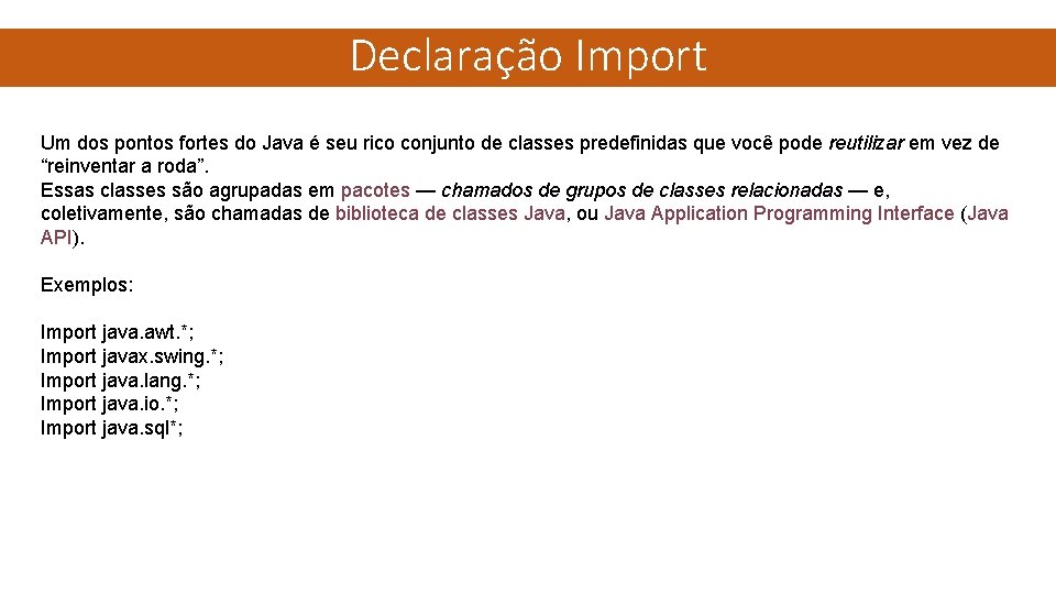 Declaração Import Um dos pontos fortes do Java é seu rico conjunto de classes