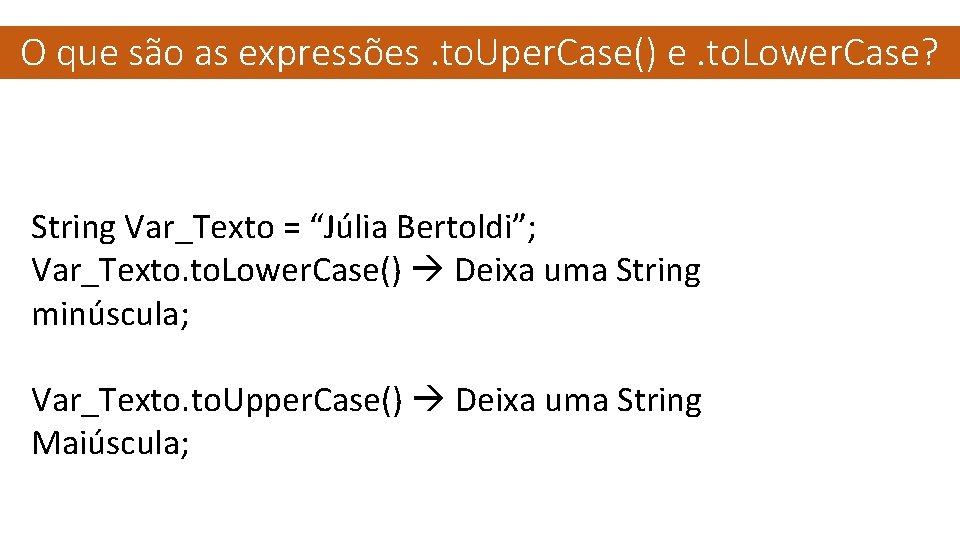 O que são as expressões. to. Uper. Case() e. to. Lower. Case? String Var_Texto