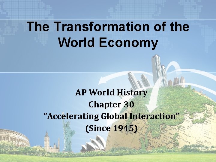 The Transformation of the World Economy AP World History Chapter 30 “Accelerating Global Interaction”