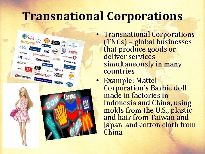 Transnational Corporations • Transnational Corporations (TNCs) = global businesses that produce goods or deliver