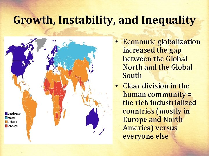 Growth, Instability, and Inequality • Economic globalization increased the gap between the Global North