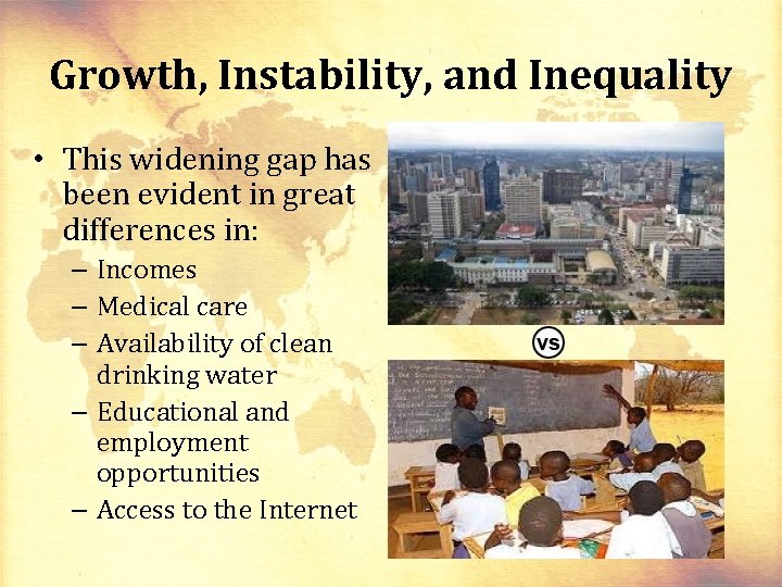 Growth, Instability, and Inequality • This widening gap has been evident in great differences