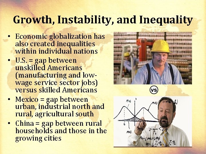 Growth, Instability, and Inequality • Economic globalization has also created inequalities within individual nations