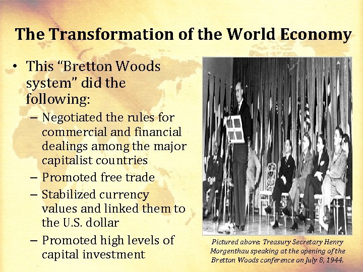 The Transformation of the World Economy • This “Bretton Woods system” did the following: