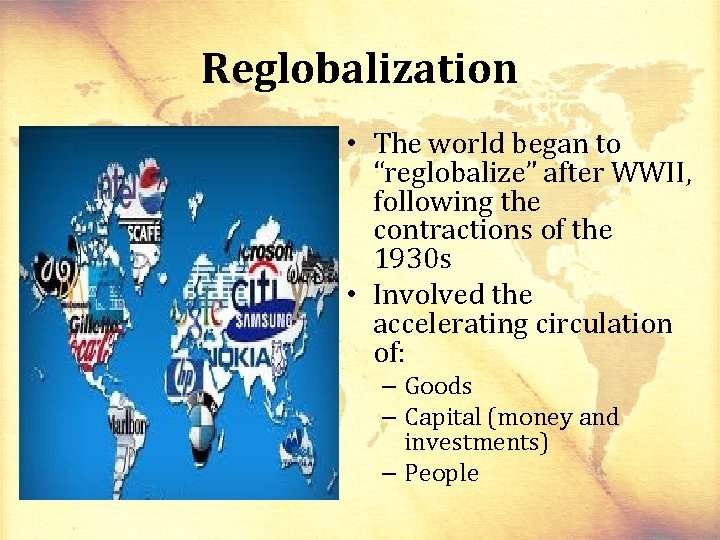 Reglobalization • The world began to “reglobalize” after WWII, following the contractions of the
