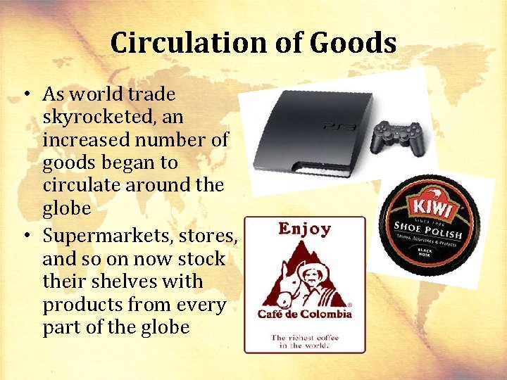 Circulation of Goods • As world trade skyrocketed, an increased number of goods began