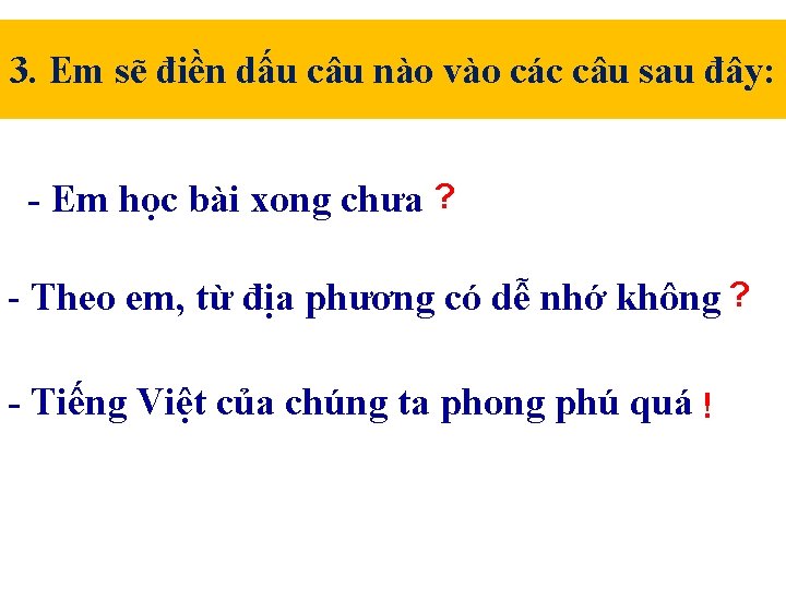 3. Em sẽ điền dấu câu nào vào các câu sau đây: - Em