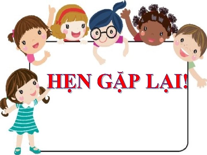 HẸN GẶP LẠI! 