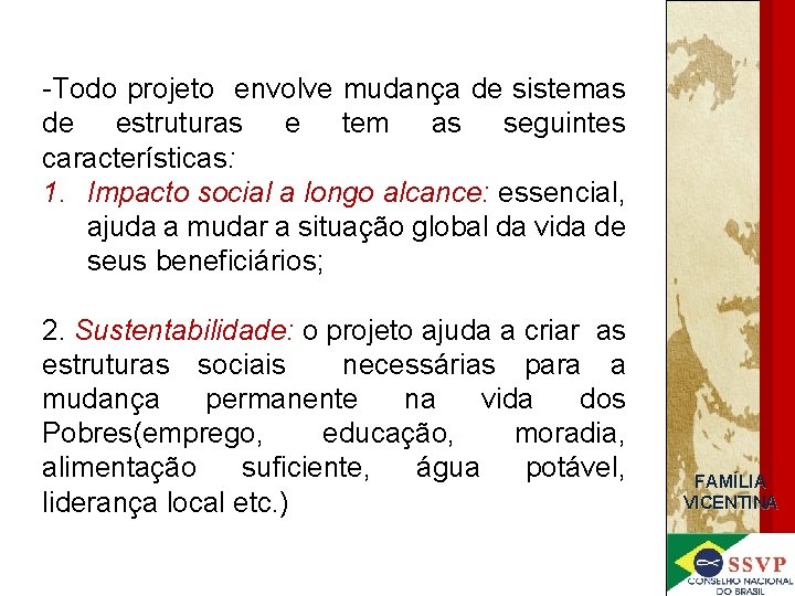 -Todo projeto envolve mudança de sistemas de estruturas e tem as seguintes características: 1.