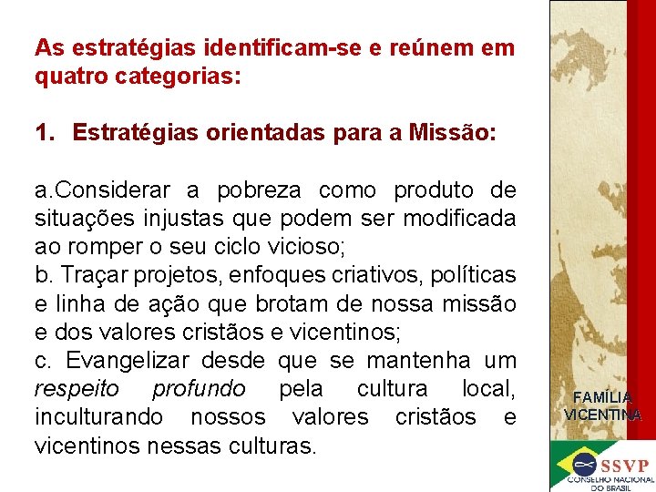 As estratégias identificam-se e reúnem em quatro categorias: 1. Estratégias orientadas para a Missão: