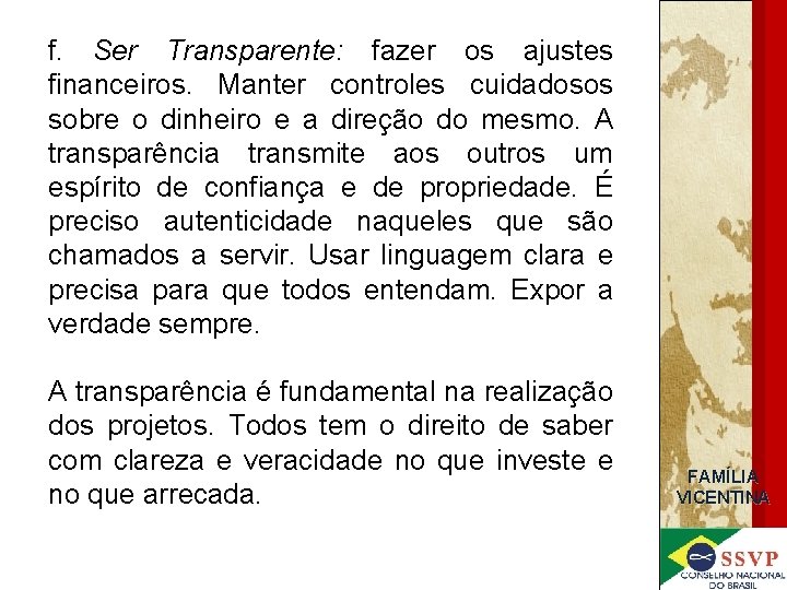 f. Ser Transparente: fazer os ajustes financeiros. Manter controles cuidadosos sobre o dinheiro e