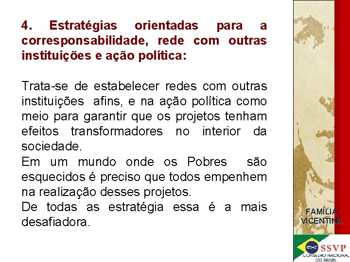 4. Estratégias orientadas para a corresponsabilidade, rede com outras instituições e ação política: Trata-se