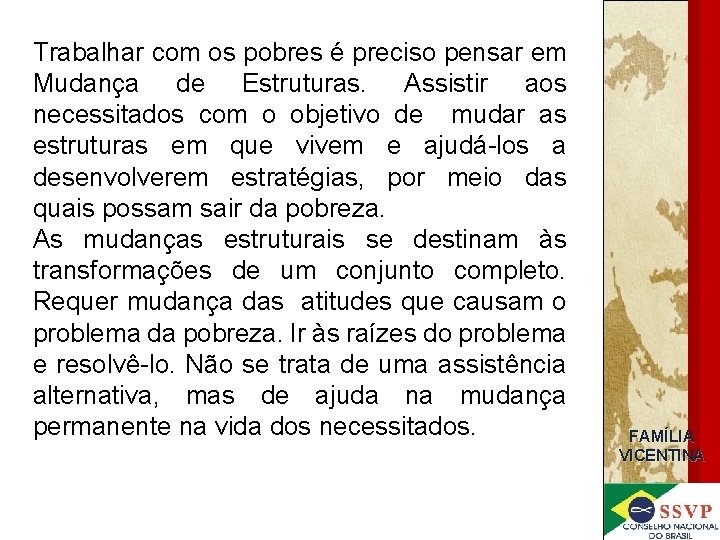 Trabalhar com os pobres é preciso pensar em Mudança de Estruturas. Assistir aos necessitados