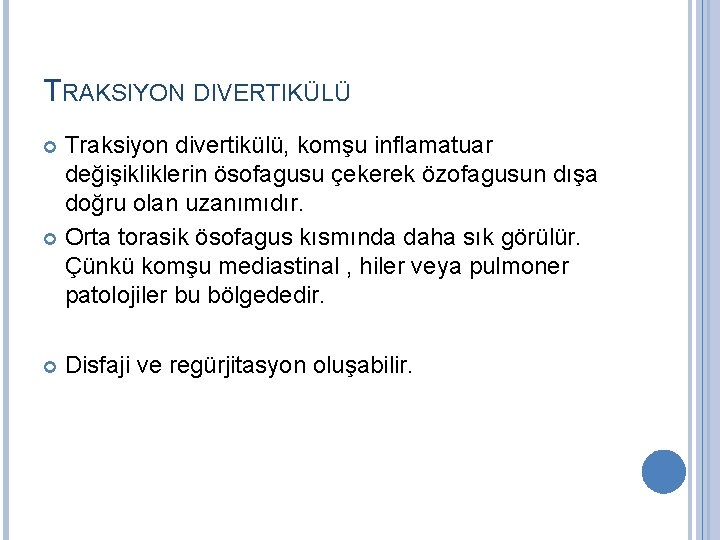 TRAKSIYON DIVERTIKÜLÜ Traksiyon divertikülü, komşu inflamatuar değişikliklerin ösofagusu çekerek özofagusun dışa doğru olan uzanımıdır.