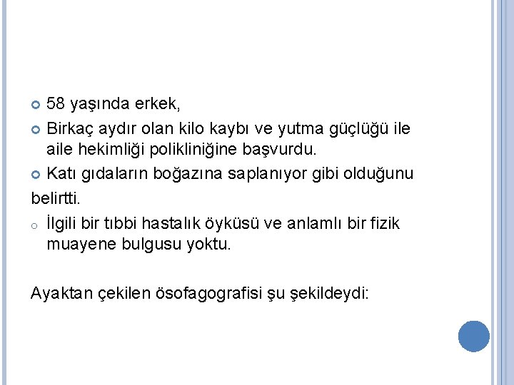 58 yaşında erkek, Birkaç aydır olan kilo kaybı ve yutma güçlüğü ile aile hekimliği