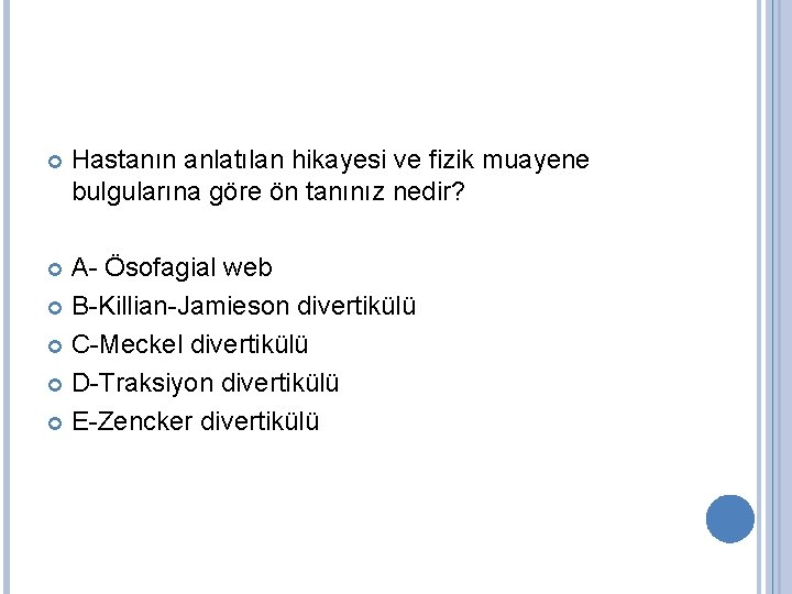  Hastanın anlatılan hikayesi ve fizik muayene bulgularına göre ön tanınız nedir? A- Ösofagial