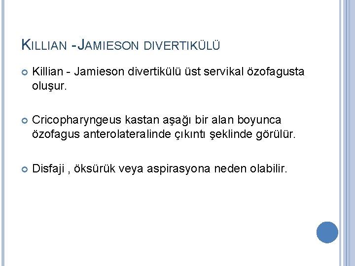 KILLIAN - JAMIESON DIVERTIKÜLÜ Killian - Jamieson divertikülü üst servikal özofagusta oluşur. Cricopharyngeus kastan