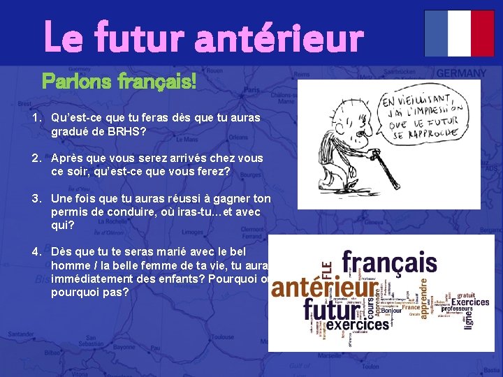 Le futur antérieur Parlons français! 1. Qu’est-ce que tu feras dès que tu auras