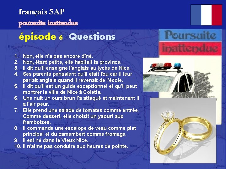 français 5 AP poursuite inattendue épisode 6 Questions 1. 2. 3. 4. Non, elle