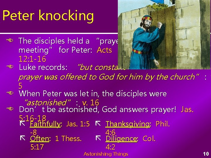 Peter knocking The disciples held a “prayer meeting” for Peter: Acts 12: 1 -16