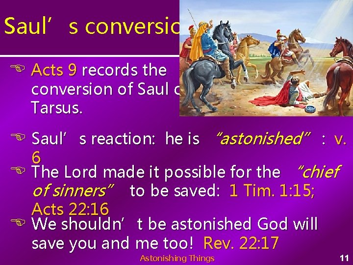 Saul’s conversion Acts 9 records the conversion of Saul of Tarsus. Saul’s reaction: he