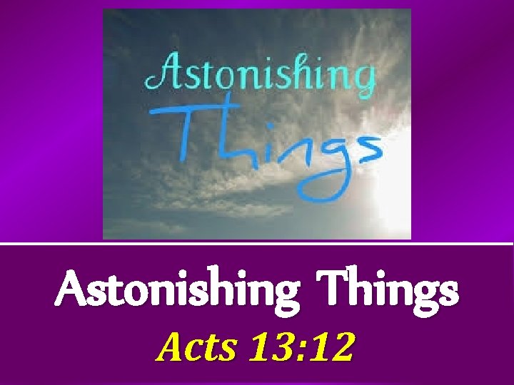 Astonishing Things Acts 13: 12 