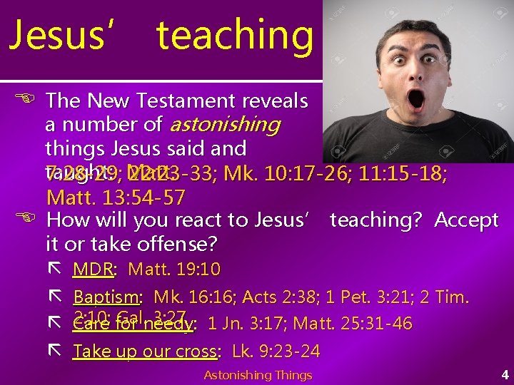 Jesus’ teaching The New Testament reveals a number of astonishing things Jesus said and