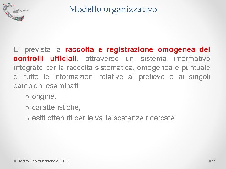 Modello organizzativo E’ prevista la raccolta e registrazione omogenea dei controlli ufficiali, attraverso un