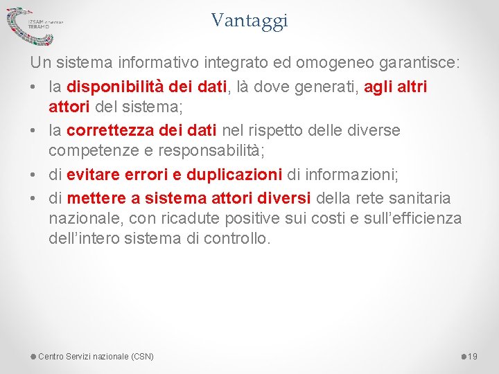 Vantaggi Un sistema informativo integrato ed omogeneo garantisce: • la disponibilità dei dati, là